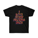 I Love Every F*cking Inch Tee