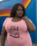 Don't Wait on Your Weight Tee