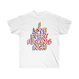 I Love Every F*cking Inch Tee