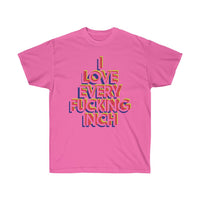 I Love Every F*cking Inch Tee