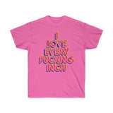 I Love Every F*cking Inch Tee